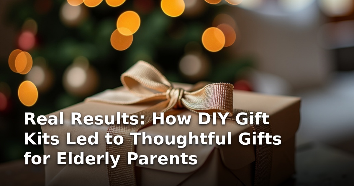 Real Results: How DIY Gift Kits Led to Thoughtful Gifts for Elderly Parents