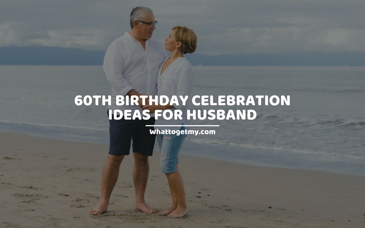 60th Birthday Celebration Ideas For Husband