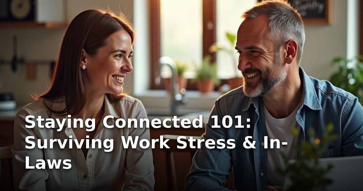 Staying Connected 101: Surviving Work Stress & In-Laws