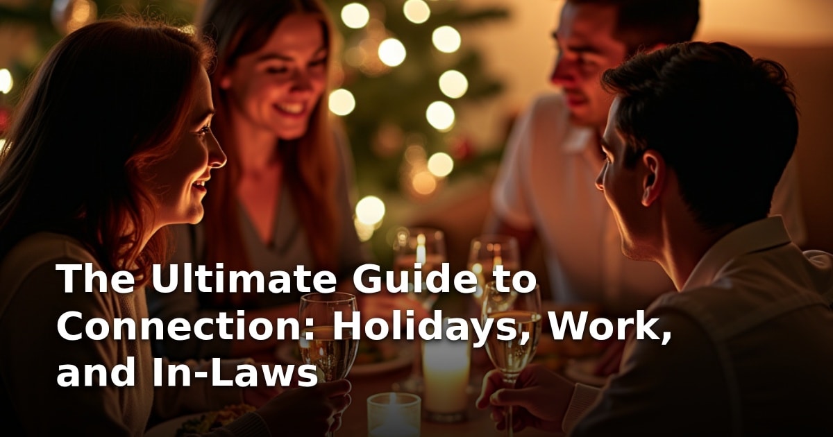The Ultimate Guide to Connection: Holidays, Work, and In-Laws