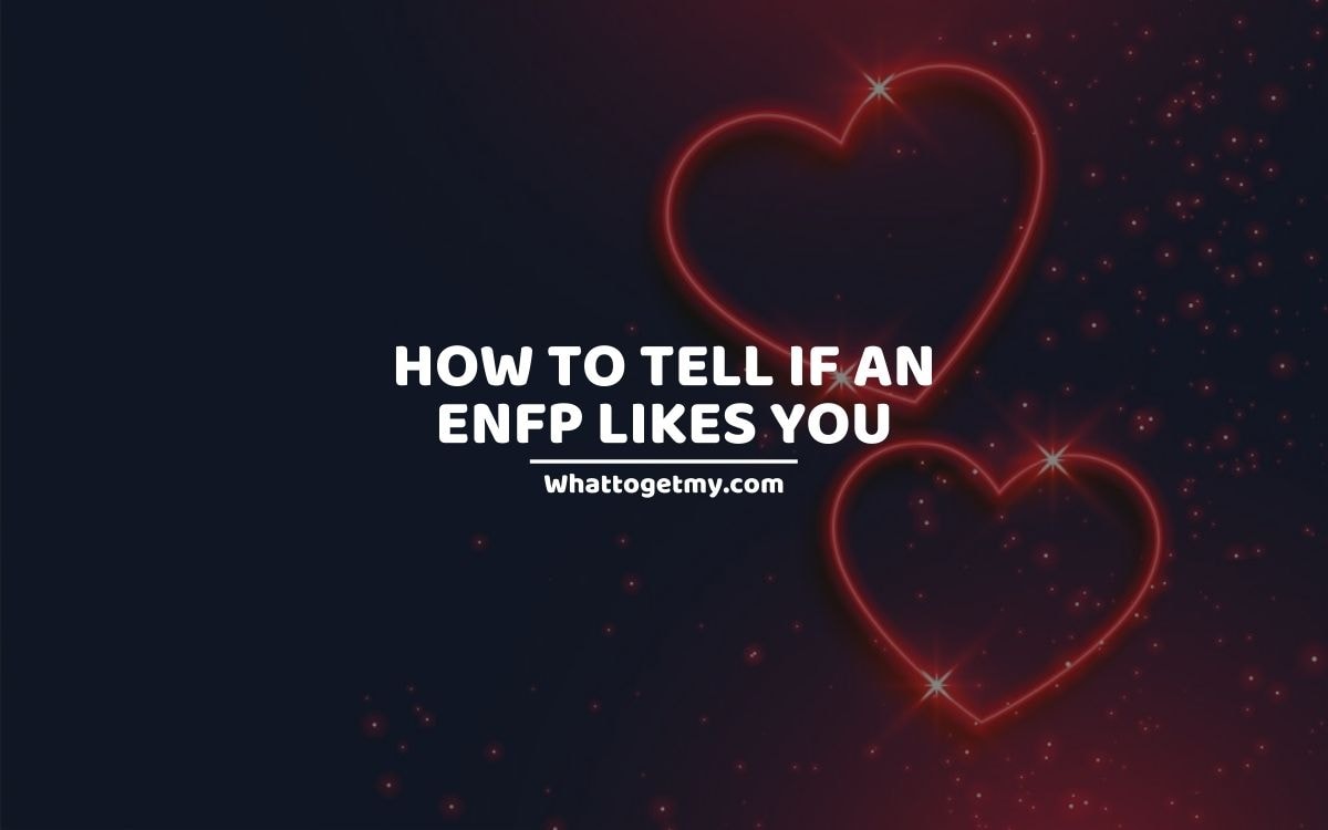 How To Tell If An ENFP Likes You