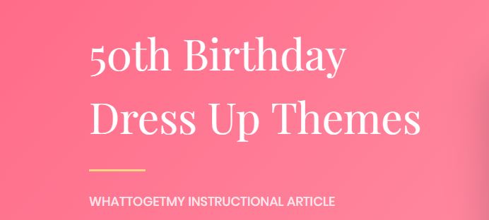 50TH BIRTHDAY DRESS UP THEMES