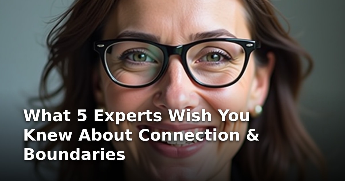 What 5 Experts Wish You Knew About Connection & Boundaries