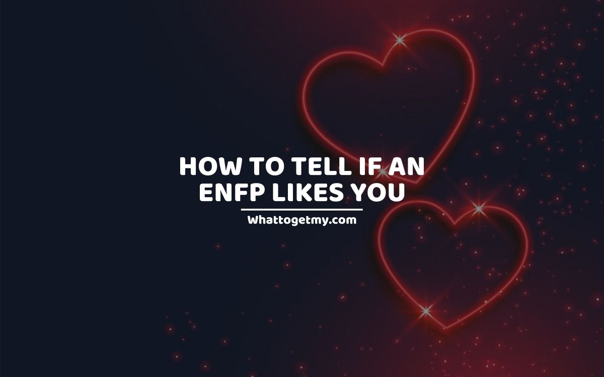 How To Tell If An ENFP Likes You