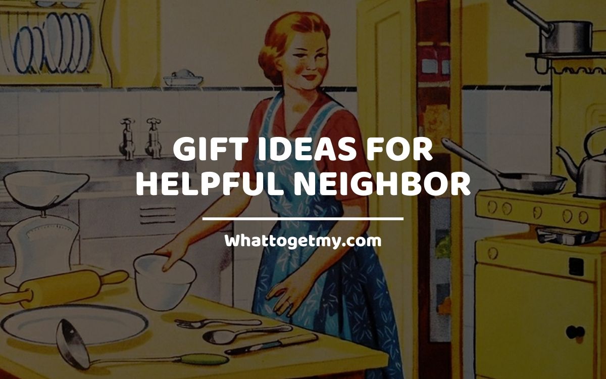 Gift Ideas For Helpful Neighbor WhatToGetMy