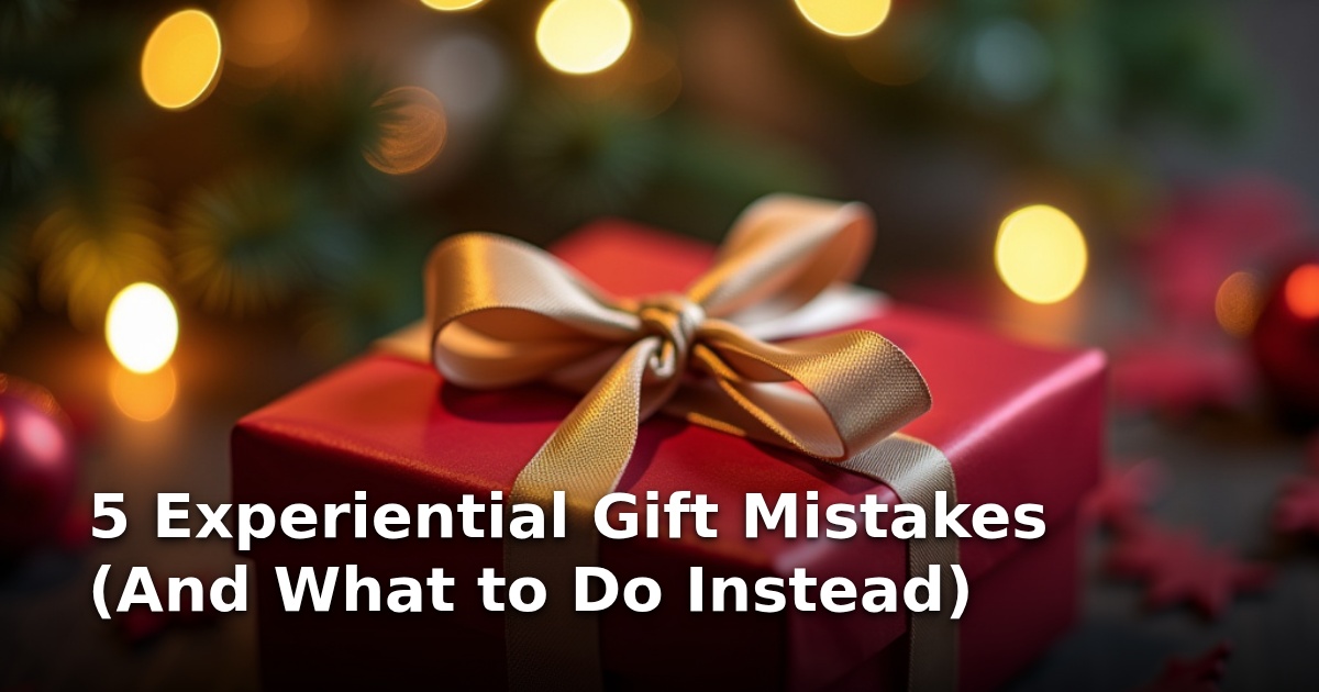 5 Experiential Gift Mistakes (And What to Do Instead)
