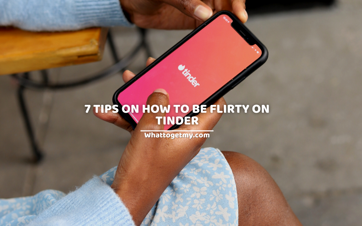 7 Tips on how to be Flirty on Tinder