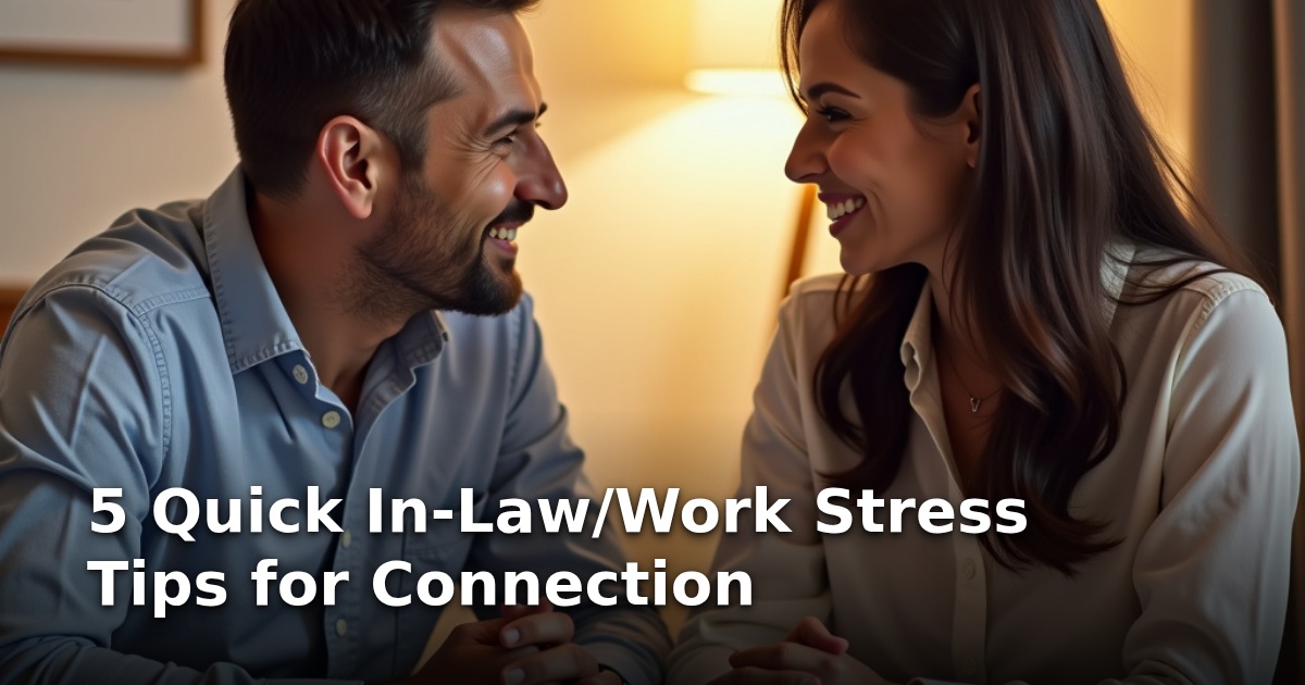 5 Quick In-Law/Work Stress Tips for Connection