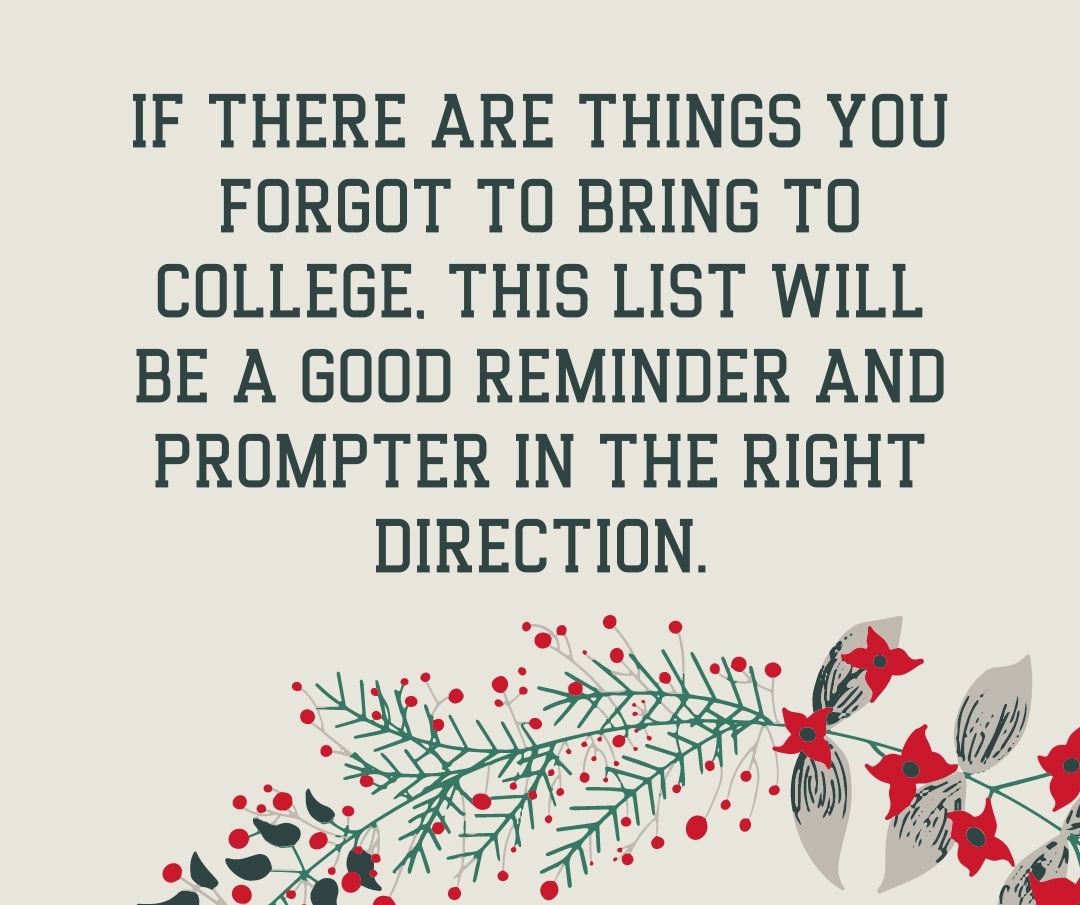 If there are things you forgot to bring to college, this list will be a good reminder and prompter in the right direction.