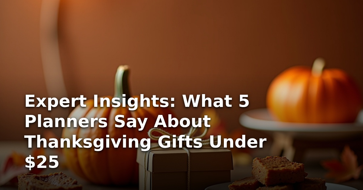 Expert Insights: What 5 Planners Say About Thanksgiving Gifts Under $25