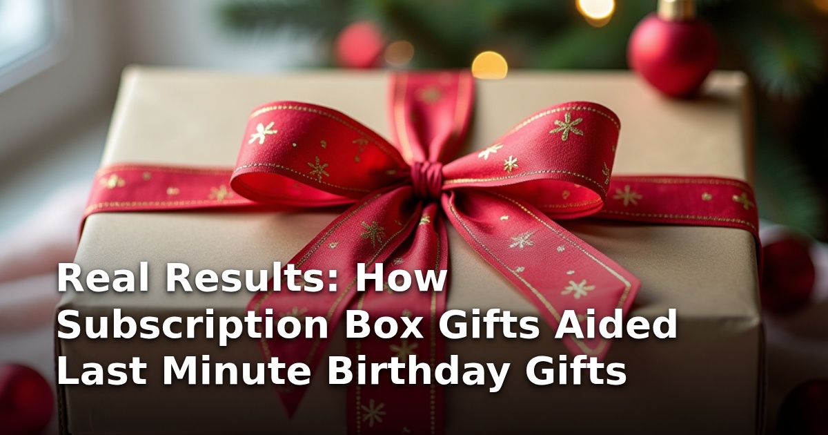 Real Results: How Subscription Box Gifts Aided Last Minute Birthday Gifts