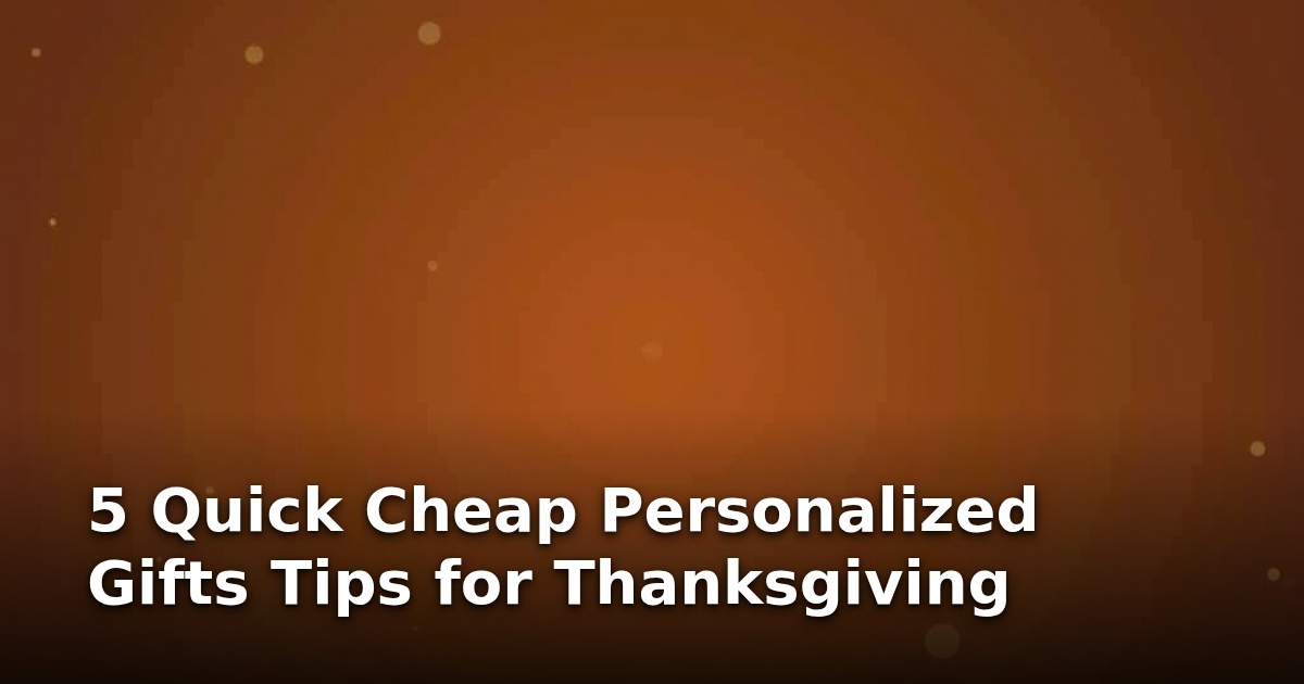 5 Quick Cheap Personalized Gifts Tips for Thanksgiving