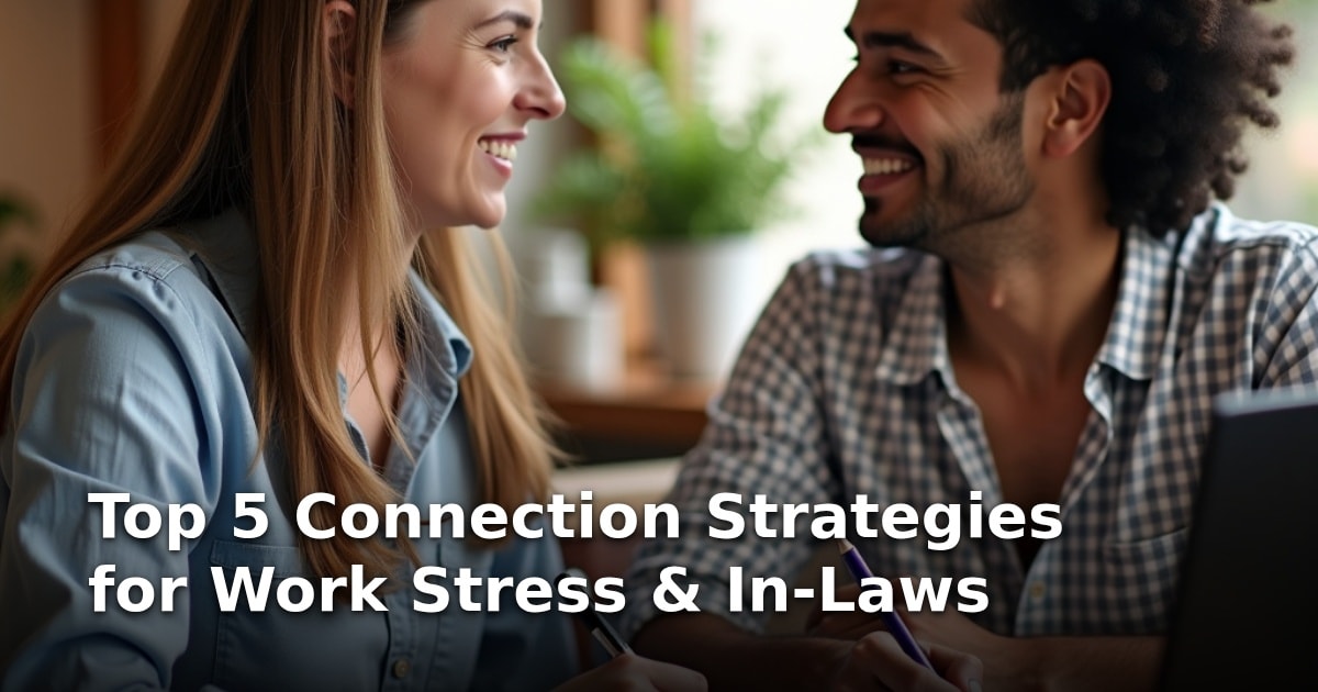 Top 5 Connection Strategies for Work Stress & In-Laws