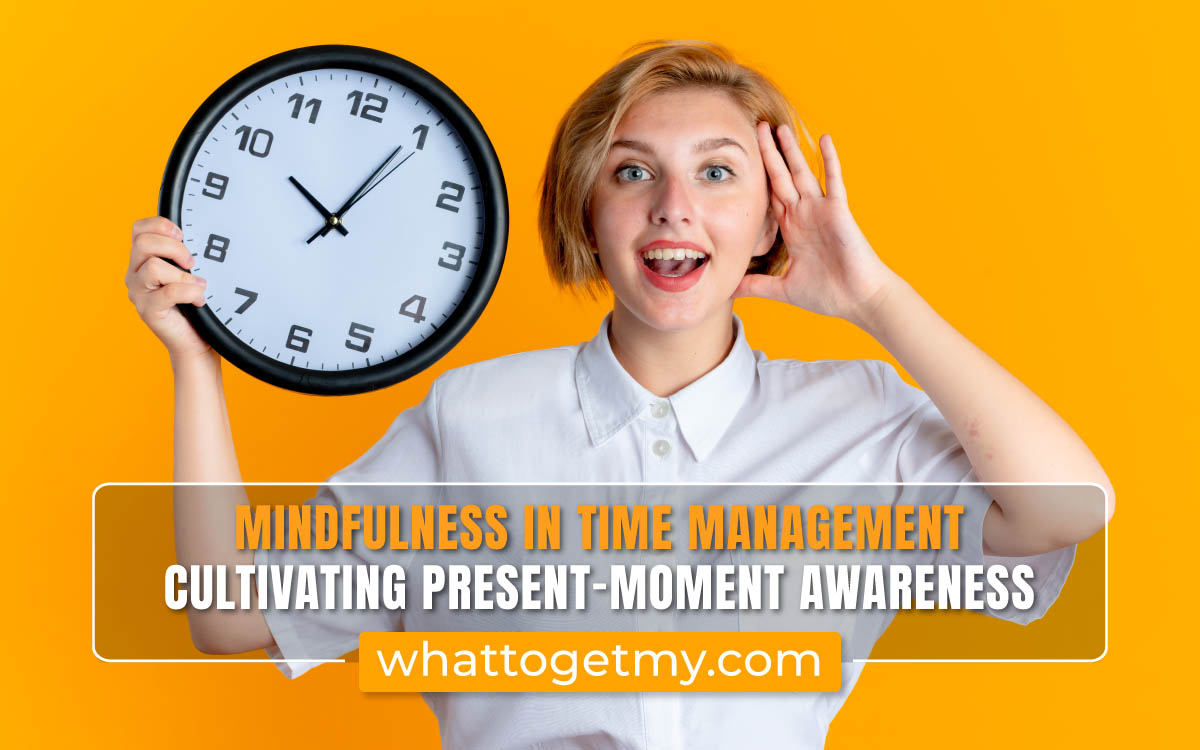Mindfulness in Time Management: Cultivating Present-Moment Awareness