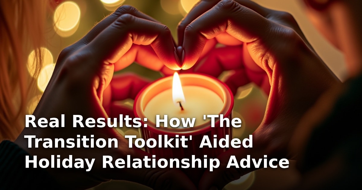 Real Results: How ‘The Transition Toolkit’ Aided Holiday Relationship Advice