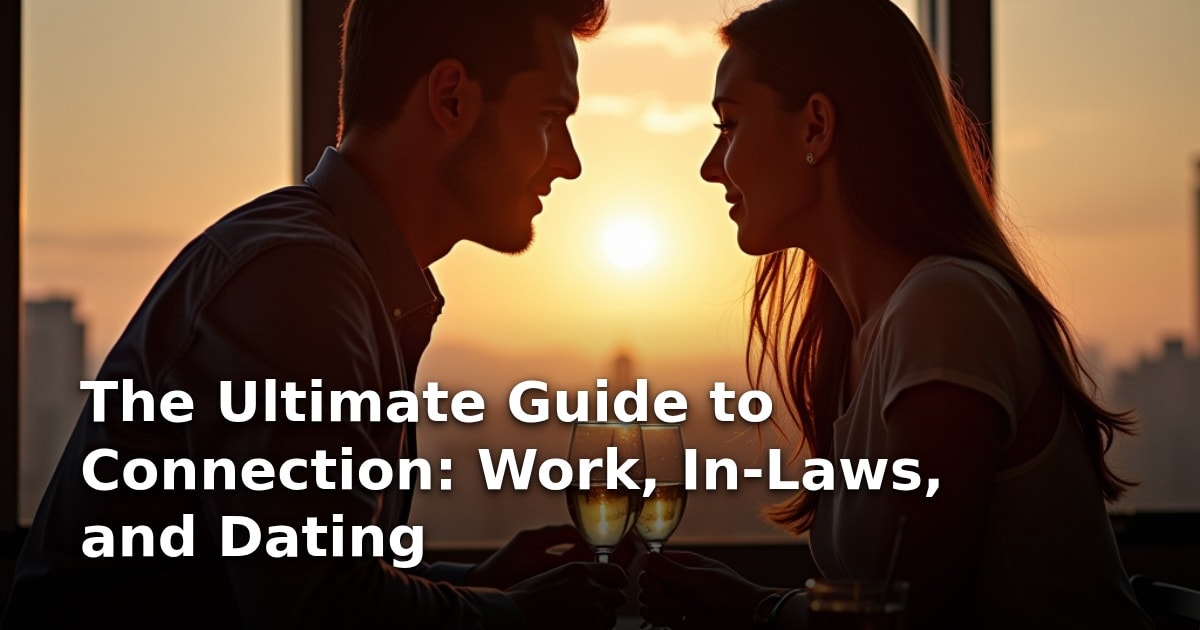 The Ultimate Guide to Connection: Work, In-Laws, and Dating