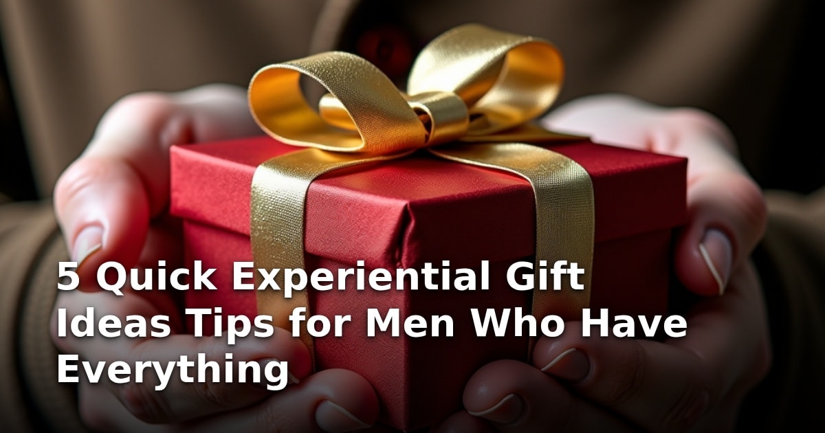 5 Quick Experiential Gift Ideas Tips for Men Who Have Everything