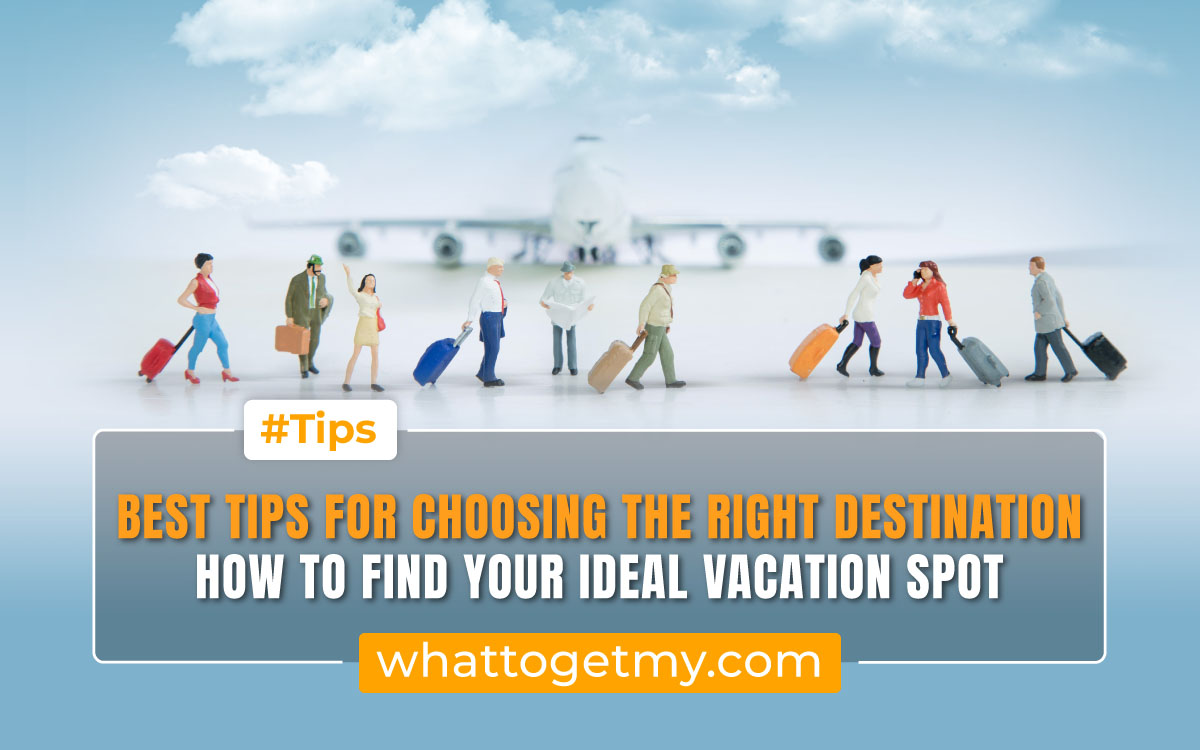Choosing the Right Destination: How to Find Your Ideal Vacation Spot