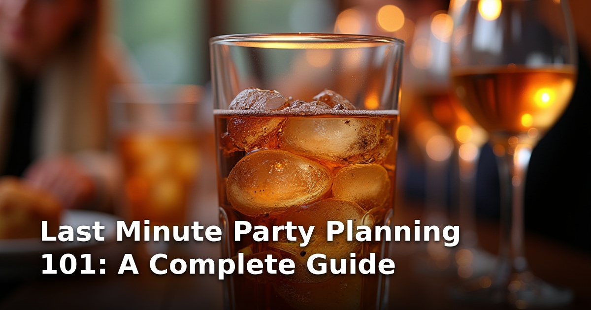 Last Minute Party Planning 101: A Complete Guide