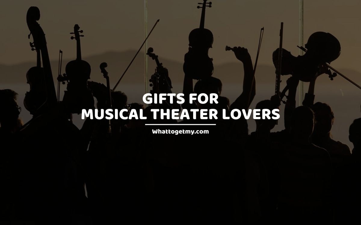 GIFTS FOR MUSICAL THEATER LOVERS