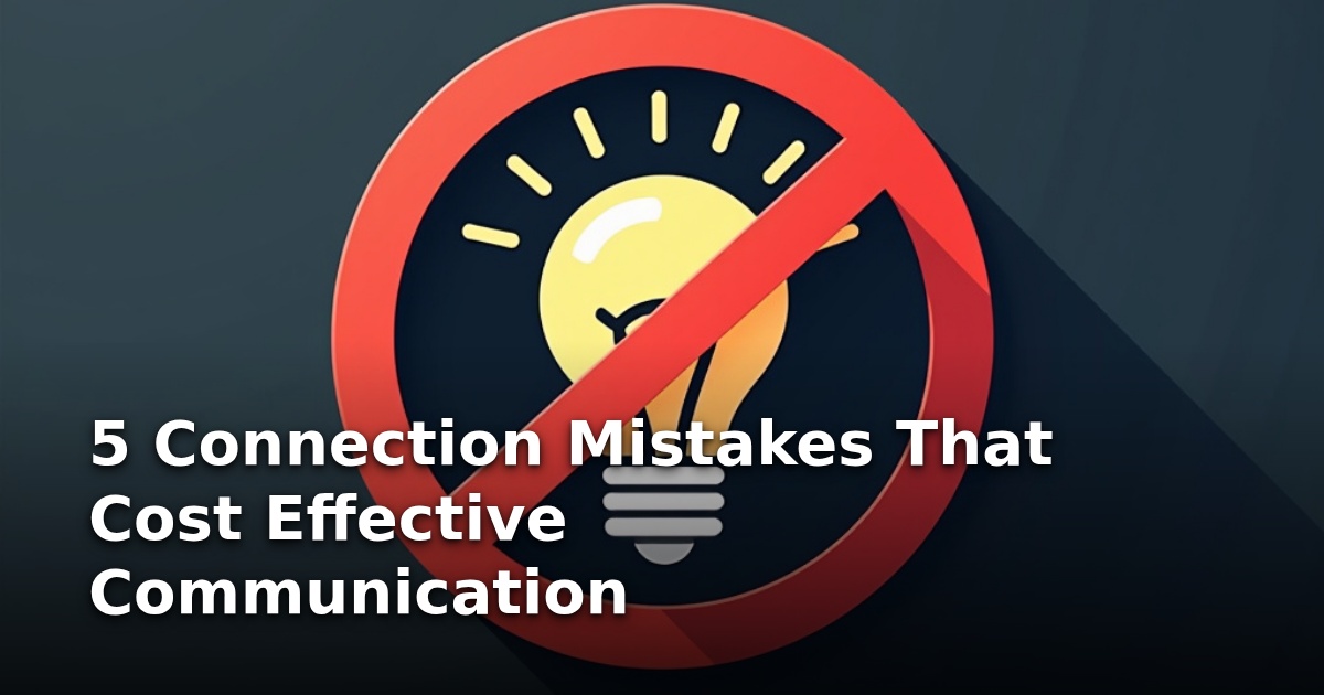 5 Connection Mistakes That Cost Effective Communication