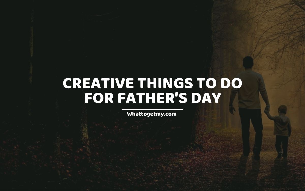 WTGM CREATIVE THINGS TO DO FOR FATHER’S DAY