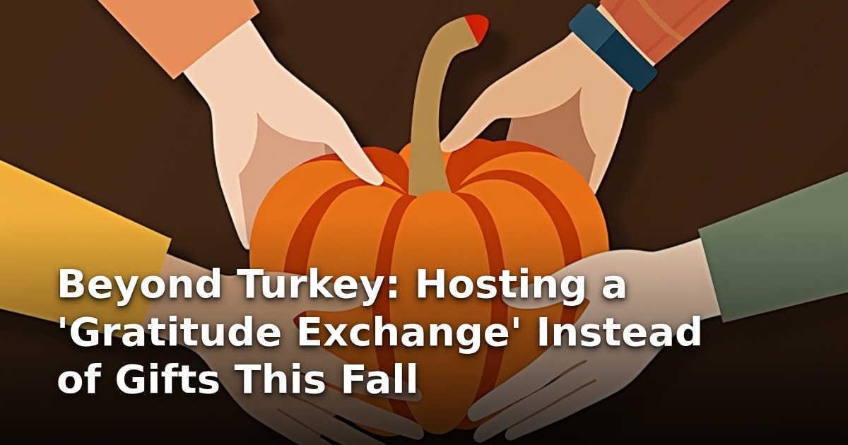 Beyond Turkey: Hosting a ‘Gratitude Exchange’ Instead of Gifts This Fall