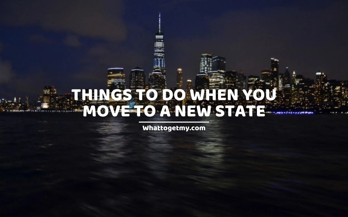 Things to Do When You Move to a New State (moving to new state)
