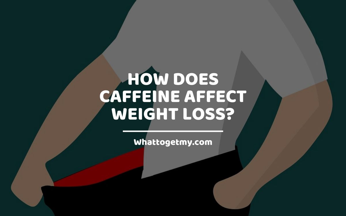 Caffeine Affect Weight Loss_ WTGM