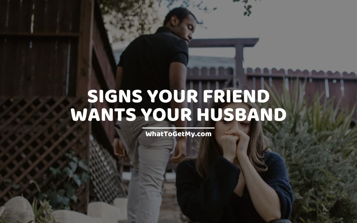 Signs Your Friend Wants Your Husband