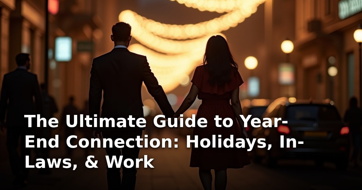 The Ultimate Guide to Year-End Connection: Holidays, In-Laws, & Work