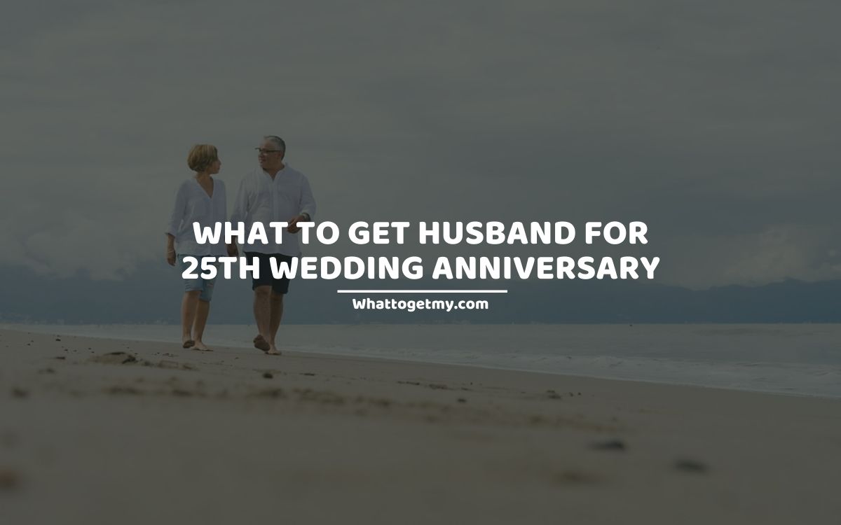 What to get husband for 25th wedding anniversary