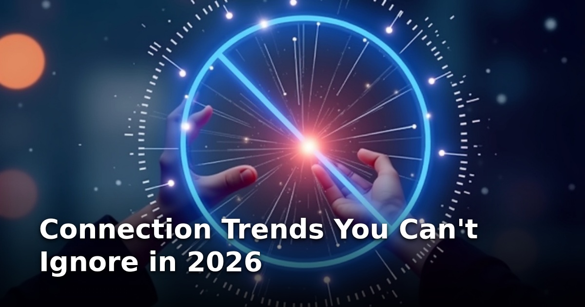 Connection Trends You Can’t Ignore in 2026