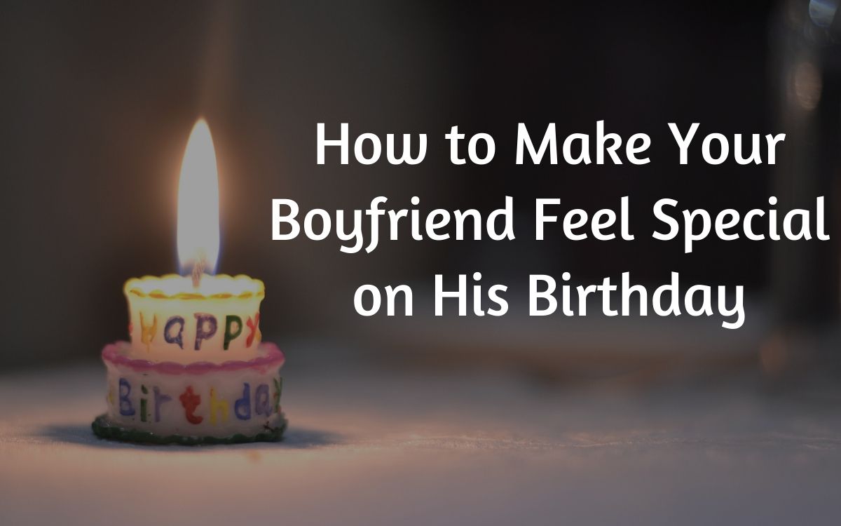 How to make my boyfriend feel special on his birthday
