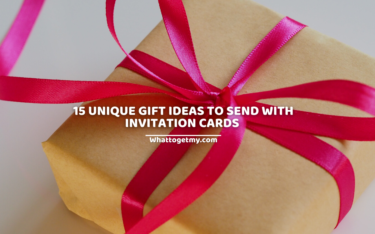 15 UNIQUE GIFT IDEAS TO SEND WITH INVITATION CARDS