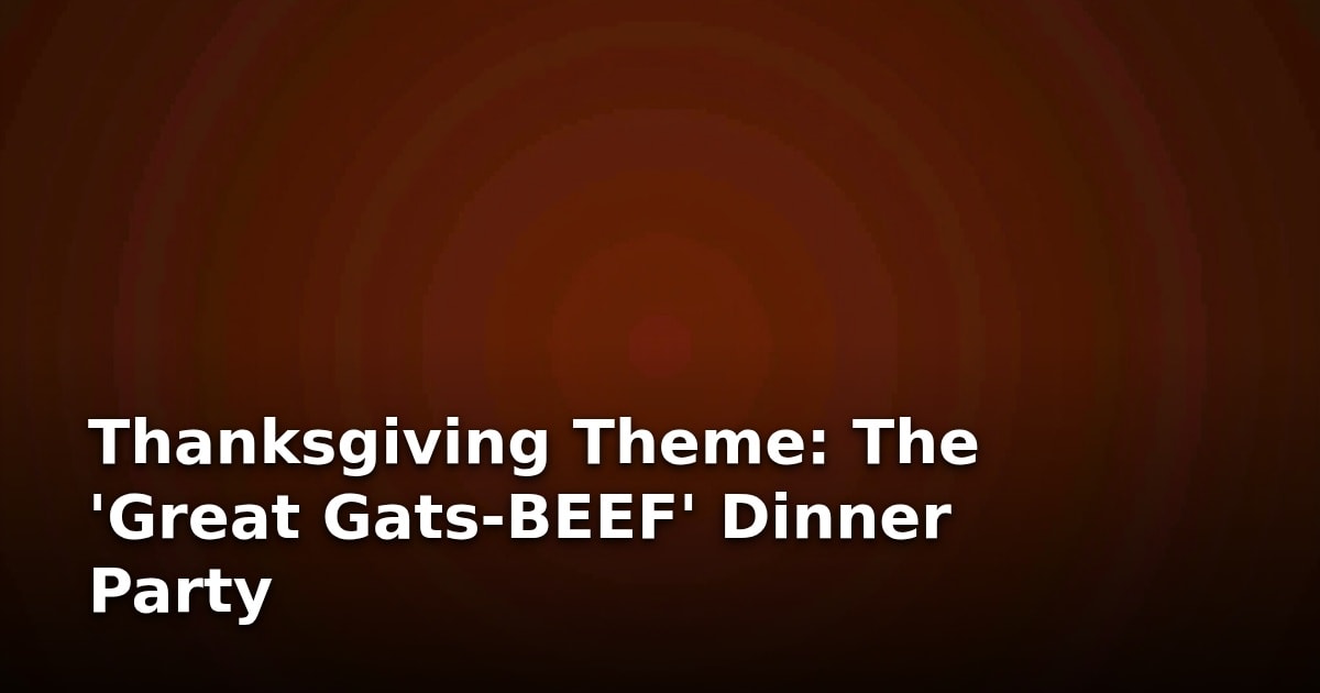 Thanksgiving Theme: The ‘Great Gats-BEEF’ Dinner Party