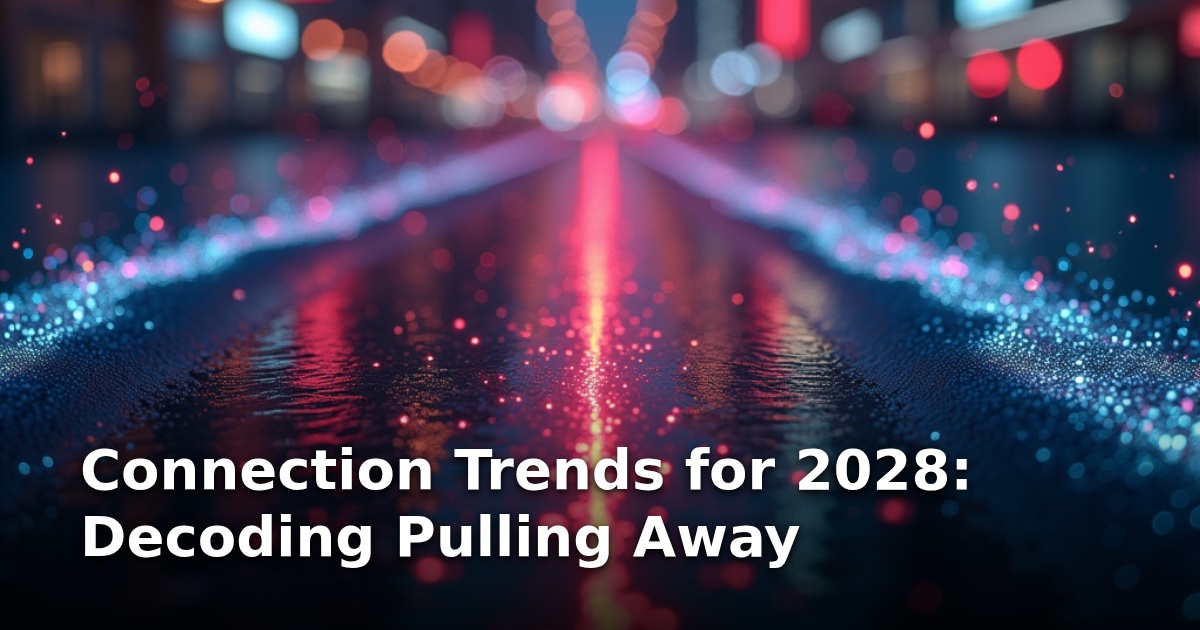 Connection Trends for 2028: Decoding Pulling Away