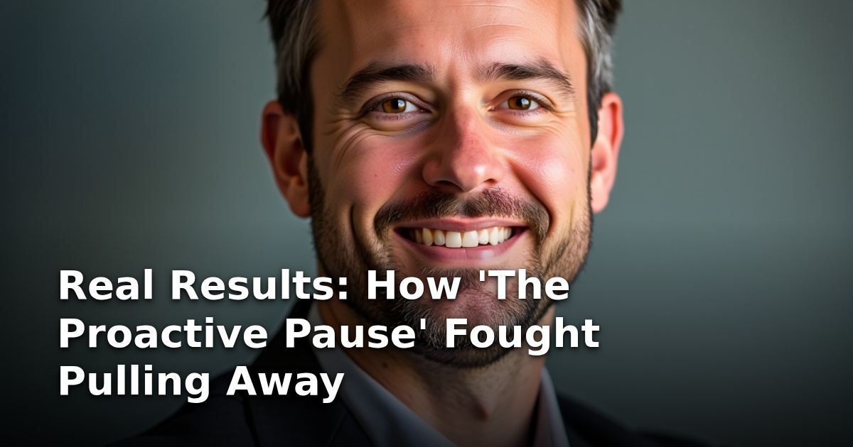 Real Results: How ‘The Proactive Pause’ Fought Pulling Away