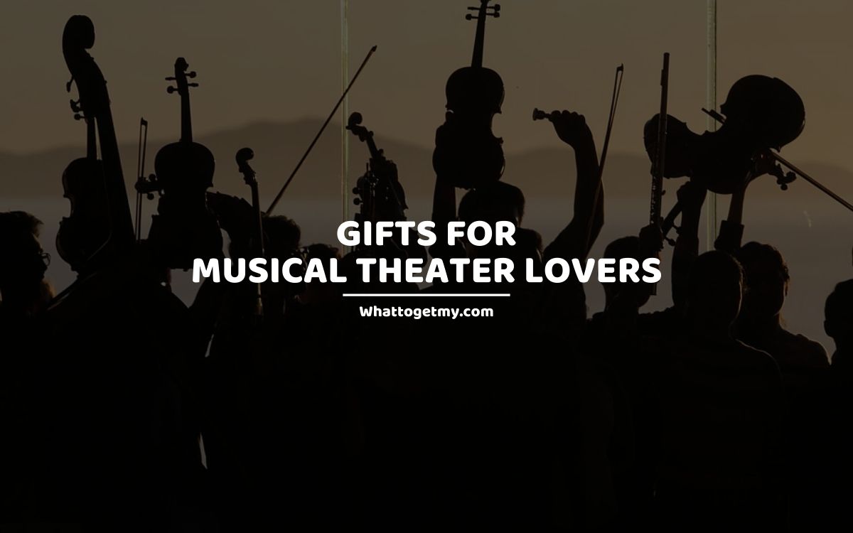 GIFTS FOR MUSICAL THEATER LOVERS