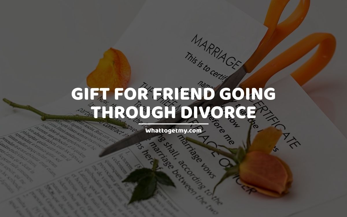 Gift for Friend Going Through Divorce