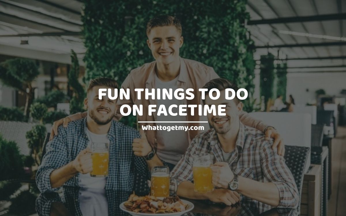 things to do when you’re on facetime