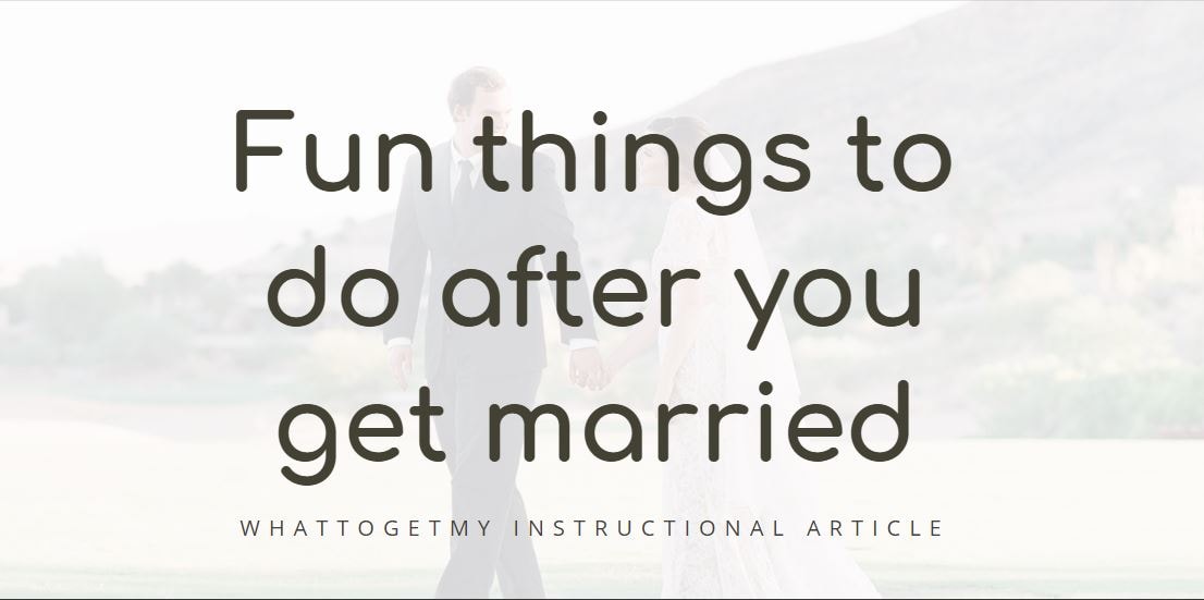 FUN THINGS TO DO AFTER YOU GET MARRIED