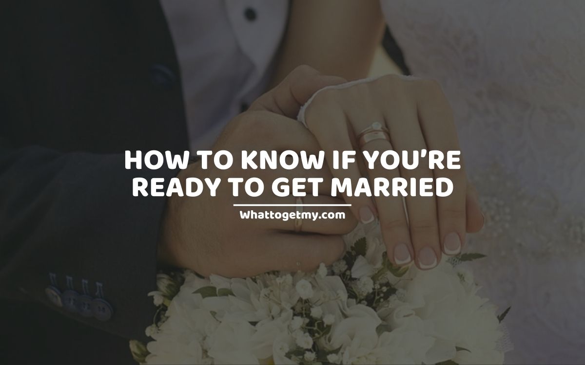 How To Know If You’re Ready To Get Married