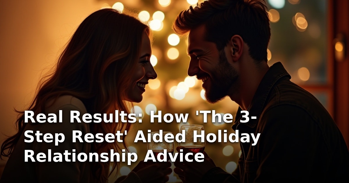 Real Results: How ‘The 3-Step Reset’ Aided Holiday Relationship Advice