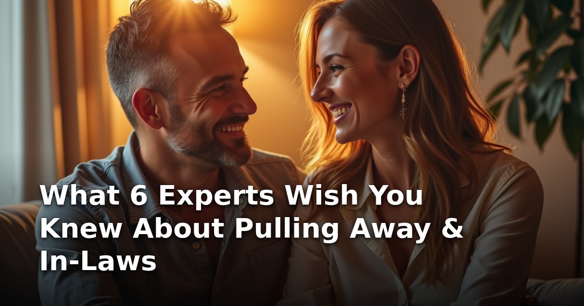 What 6 Experts Wish You Knew About Pulling Away & In-Laws