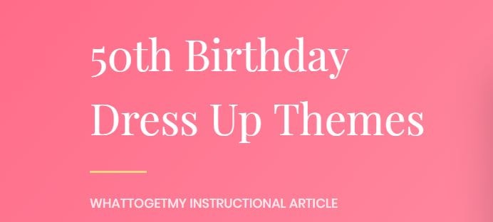 50TH BIRTHDAY DRESS UP THEMES