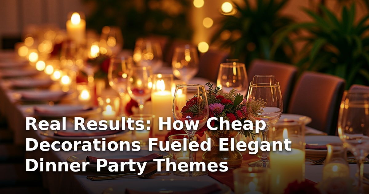 Real Results: How Cheap Decorations Fueled Elegant Dinner Party Themes