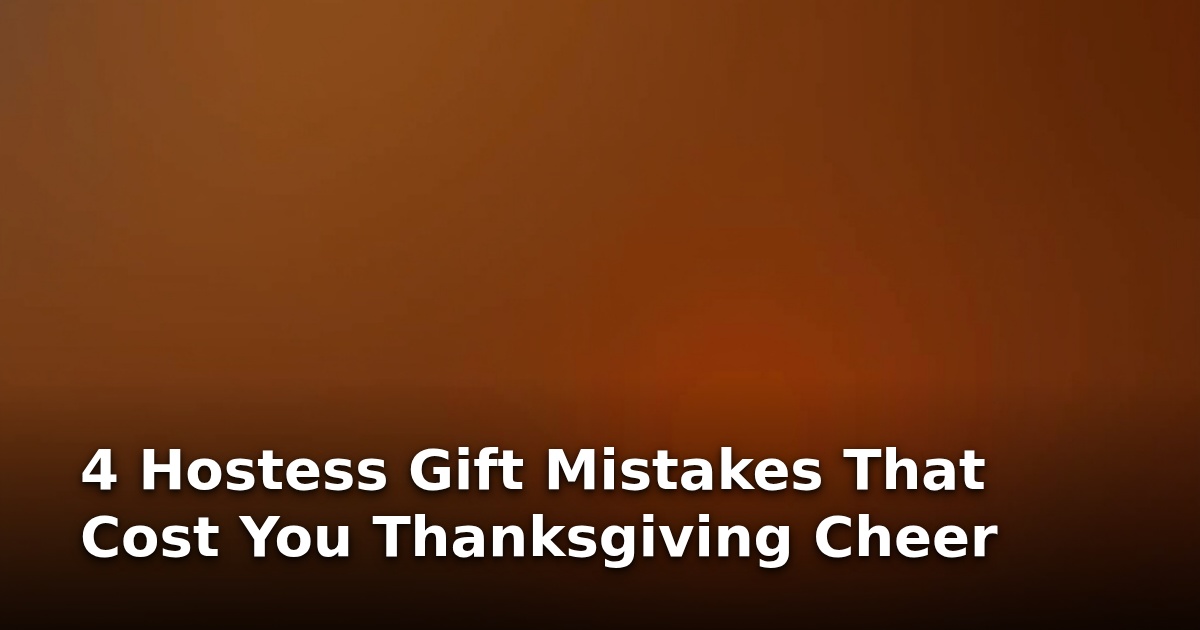 4 Hostess Gift Mistakes That Cost You Thanksgiving Cheer