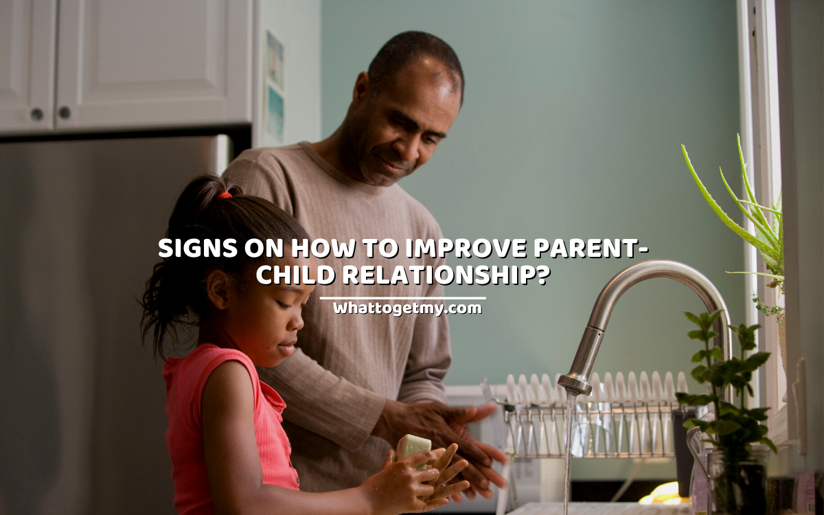 11 SIGNS ON HOW TO IMPROVE PARENT-CHILD RELATIONSHIP?