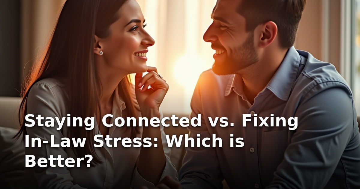 Staying Connected vs. Fixing In-Law Stress: Which is Better?
